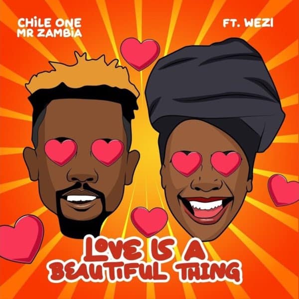 AUDIO Chile One MrZambia Ft Wezi - Love is a Beautiful Thing MP3 DOWNLOAD