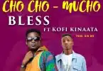 AUDIO Bless - ChoCho Mucho Ft Kofi Kinaata MP3 DOWNLOAD