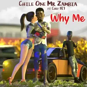 AUDIO Chile One Mr Zambia - Why Me Ft Chef 187 MP3 DOWNLOAD