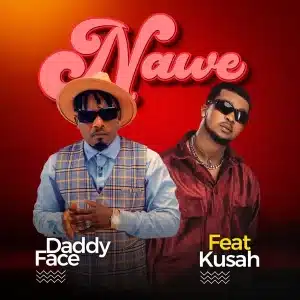 AUDIO Daddy Face - Nawe Ft Kusah MP3 DOWNLOAD