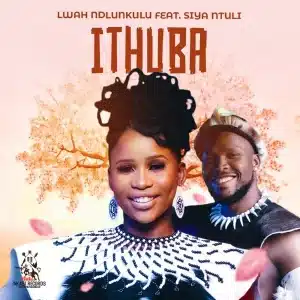 AUDIO Lwah Ndlunkulu - Ithuba Ft Siya Ntuli (Pro. Xowla) MP3 DOWNLOAD