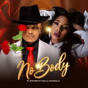AUDIO Platform - No Body Ft Kelly Khumalo MP3 DOWNLOAD