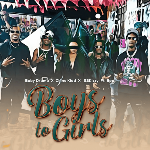 Chino Kidd - Boys To Girls Ft S2kizzy x Baby Drama x Bpp MP3 DOWNLOAD