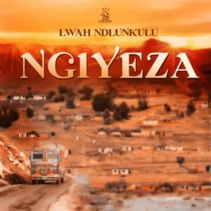 AUDIO Lwah Ndlunkulu - Ngiyeza MP3 DOWNLOAD