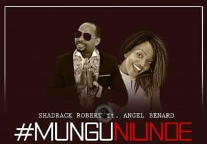 AUDIO Shadrack Ft Angel Benard - Mungu Nilinde Mp3 Download