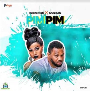 AUDIO Keene Roti Ft Sheebah - Pim Pim MP3 DOWNLOAD