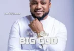 AUDIO Tim Godfrey Ft Fearless Community & Anderson - Big God Mp3 Download
