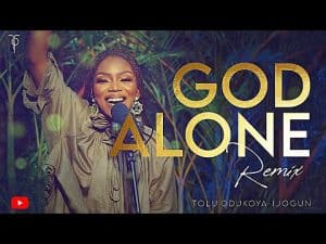 Tolu Odukoya Ft Ijogun - God Alone Remix