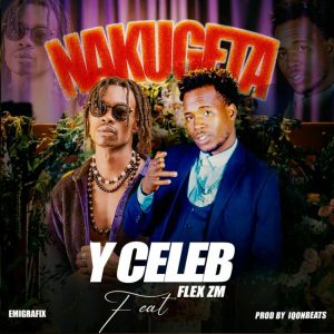 AUDIO Y Celeb Ft Flex Zm - Nakugeta Mp3 Download