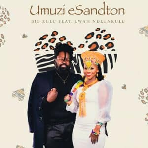 AUDIO Big Zulu Ft Lwah Ndlunkulu - Umuzi eSandton MP3 DOWNLOAD