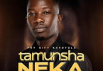 AUDIO Pst Gift Kaputula - Tamunsha Neka MP3 DOWNLOAD