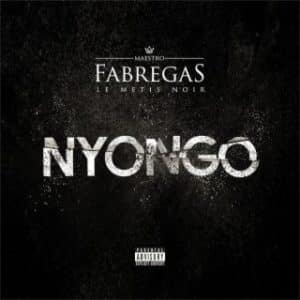 AUDIO Fabregas le Métis Noir - Nyongo MP3 DOWNLOAD