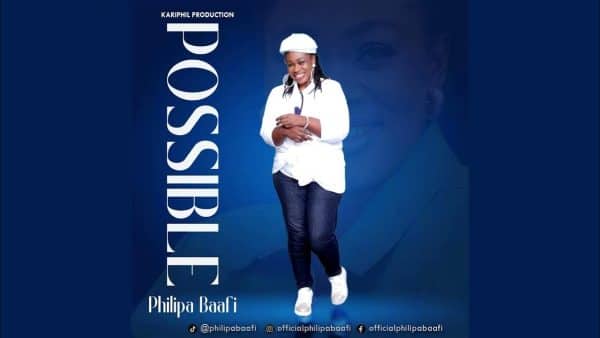 AUDIO Philipa Baafi - Possible MP3 DOWNLOAD
