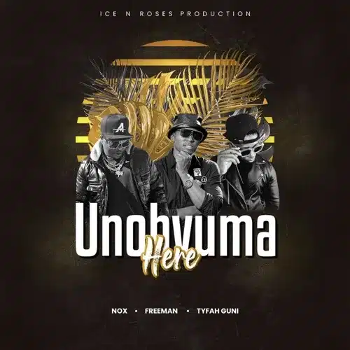 AUDIO Nox Ft Freeman HKD & Tyfah Guni - Unobvuma Here Mp3 Download