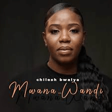 AUDIO Chileshe Bwalya - Mwana Wandi MP3 DOWNLOAD