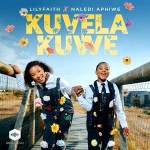 AUDIO LilyFaith & Naledi Aphiwe - Kuvela Kuwe MP3 DOWNLOAD
