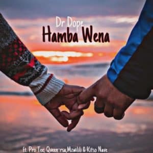 AUDIO Dr Dope Ft Pro Tee & Qveen & Mzwilili X Kitso Nave - Hamba Wena Mp3 Download