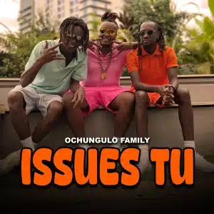 AUDIO Ochungulo Family - Issues Tu MP3 DOWNLOAD