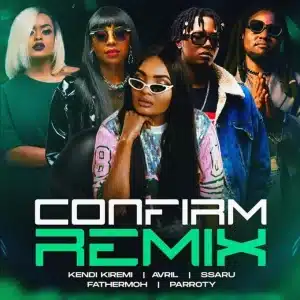 Kendi Kiremi - Confirm Remix Ft Fathermoh, Ssaru, Avril, Parroty Vunulu (Pro. Christine Kendi Kiremi) MP3 DOWNLOAD