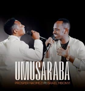 Prosper Nkomezi Ft. Israel Mbonyi – Umusaraba (Warandamiye) MP3 DOWNLOAD