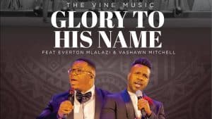 AUDIO The Vine Ft Everton Mlalazi & Vashawn Mitchell - Glory To His Name MP3 DOWNLOAD