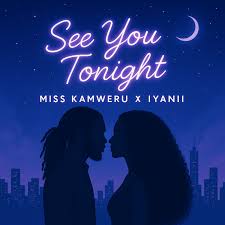AUDIO Miss Kamweru Ft Iyanii - See You Tonight Mp3 Download