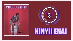 AUDIO Paulo Siria - Kinyii Enai Mp3 Download