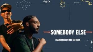 AUDIO Kivumbi King Ft Mike Kayihura - Somebody else MP3 DOWNLOAD