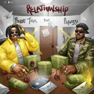 Berri Tiga - Relationship Ft Peruzzi MP3 DOWNLOAD