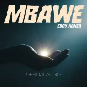 Eddy Kenzo - Mbawe MP3 DOWNLOAD
