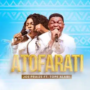 JoePraize - Atofarati Ft Tope Alabi MP3 DOWNLOAD