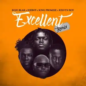 Kojo Blak - Excellent Remix Ft Joeboy, King Promise & Kelvyn Boy MP3 DOWNLOAD