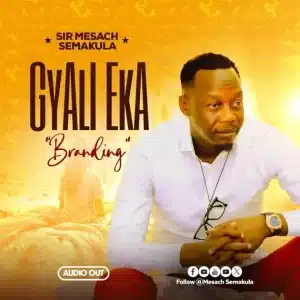 Mesach Semakula - Gyali Eka (Pro. Nana) MP3 DOWNLOAD