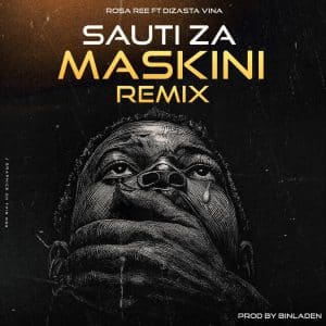 Rosa Ree Ft. Dizasta Vina – Sauti Za Maskini Remix MP3 DOWNLOAD