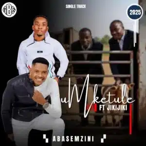 Umketule - Abasemzini Ft Jikijiki MP3 DOWNLOAD
