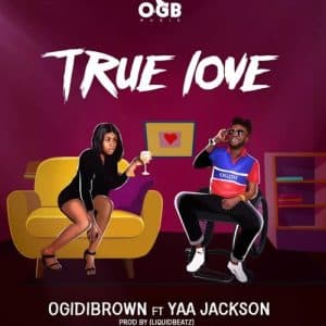 AUDIO Ogidibrown Ft Yaa Jackson - True Love MP3 DOWNLOAD