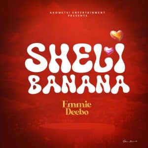 AUDIO Emmie Deebo - Sheli Banana MP3 DOWNLOAD