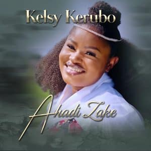 Kelsy Kerubo - Ahadi Zake MP3 DOWNLOAD