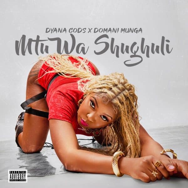AUDIO Dyana cods Ft Domani munga - Mtu wa Shughli MP3 DOWNLOAD