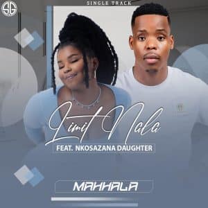 AUDIO Limit Nala Ft Nkosazana Dughter - Mahhala MP3 DOWNLOAD