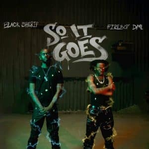 Black Sherif – So It Goes Ft. Fireboy DML MP3 DOWNLOAD