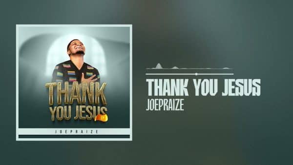 Joepraize – Thank You Jesus MP3 DOWNLOAD