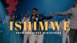 True Promises Ministries – ISHIMWE MP3 DOWNLOAD