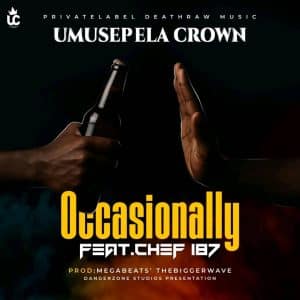 Umusepela Crown – Occasionally Ft. Chef 187 MP3 DOWNLOAD