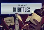 Zlatan - 10 Bottles MP3 DOWNLOAD