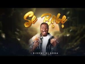 AUDIO Bidemi Olaoba - Se Bebe MP3 DOWNLOAD