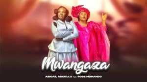 AUDIO Abigail Asukulu Ft Rose Muhando - Mwangaza MP3 DOWNLOAD