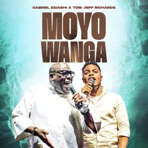 AUDIO Gabriel Eziashi Ft Tobi Jeff Richards - Moyo Wanga MP3 DOWNLOAD