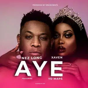 AUDIO Nez Long Ft Xven & Yo Maps - Aye MP3 DOWNLOAD