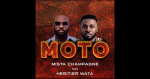 AUDIO Mista Champagne Ft Heritier Wata - Moto MP3 DOWNLOAD